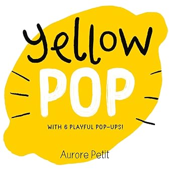 yellow pop a board book 1st edition aurore petit 1419773453, 978-1419773457