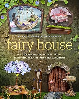 fairy house how to make amazing fairy furniture miniatures and more from natural materials 1st edition debbie