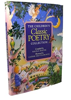 the childrens classic poetry collection 1st edition cathie shuttleworth ,nicola baxter 0765197456,