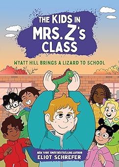 the kids in mrs zs class wyatt hill brings a lizard to school 1st edition eliot schrefer ,kat fajardo ,kate