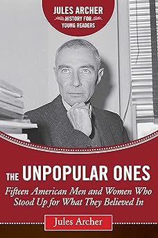 the unpopular ones fifteen american men and women who stood up for what they believed in 1st edition jules