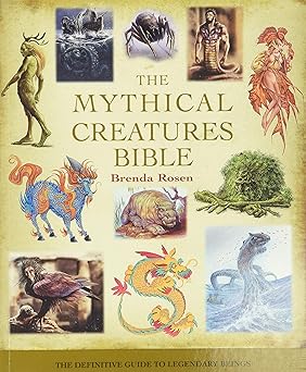 the mythical creatures bible the definitive guide to legendary beings 1st edition brenda rosen 1402765363,