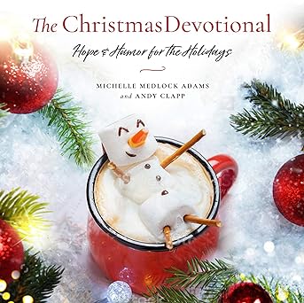 the christmas devotional hope and humor for the holidays 1st edition michelle medlock adams ,andy clapp