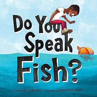 do you speak fish a sweet story about cross cultural communication and connection 1st edition dj corchin ,dan
