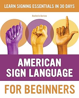american sign language for beginners learn signing essentials in 30 days 1st edition rochelle barlow