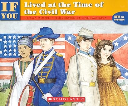 if you lived at the time of the civil war 1st edition kay moore ,anni matsick 0590454226, 978-0590454223