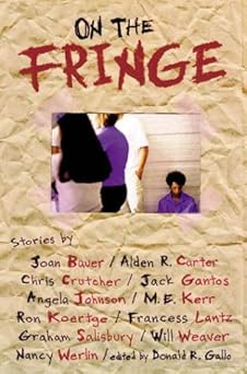 on the fringe 1st edition chris crutcher ,ron koertge ,graham salisbury ,nancy werlin ,francess lin lantz