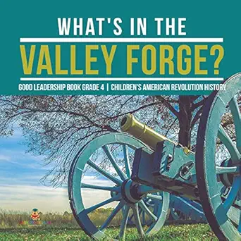 whats in the valley forge good leadership book grade 4 childrens american revolution history 1st edition baby