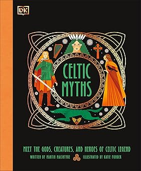 celtic myths meet the god creatures and heroes of celtic legend 1st edition martin macintyre ,katie ponder
