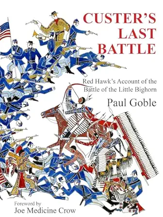 custers last battle red hawks account of the battle of the little bighorn 1st edition paul goble ,joe