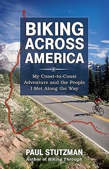 biking across america my coast to coast adventure and the people i met along the way 1st edition paul