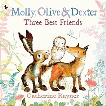 molly olive and dexter three best friends 1st edition catherine rayner 1529517567, 978-1529517569