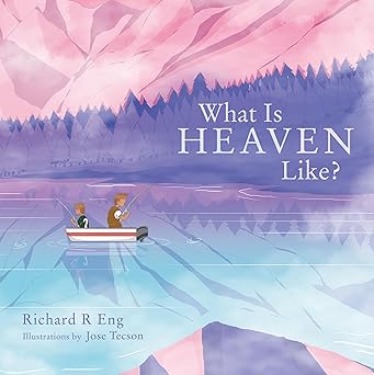 what is heaven like 1st edition richard r eng ,jose tecson 1664255559, 978-1664255555