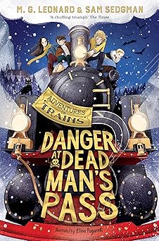 danger at dead mans pass adventures on trains 4 school delivery 1st edition m g leonard ,sam sedgman ,elisa