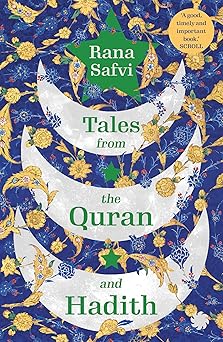 tales from the quran and hadith islams greatest stories retold for the modern reader 1st edition rana safvi