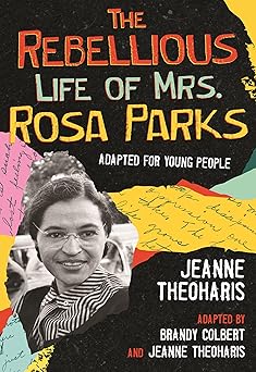 the rebellious life of mrs rosa parks adapted for young people 1st edition brandy colbert ,jeanne theoharis
