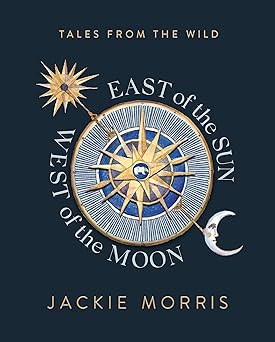 east of the sun west of the moon 1st edition jackie morris 1783528869, 978-1783528868