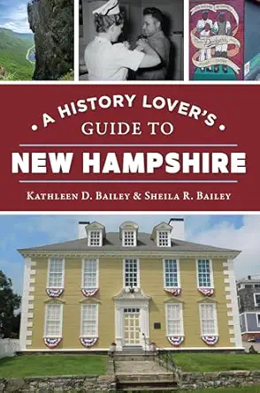 a history lovers guide to new hampshire 1st edition kathleen d bailey ,sheila r bailey 1467155985,
