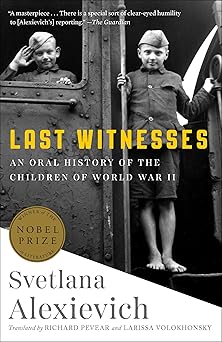 last witnesses an oral history of the children of world war ii 1st edition svetlana alexievich ,richard