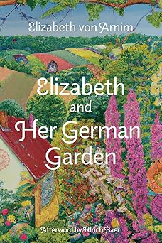 elizabeth and her german garden 1st edition elizabeth von arnim ,ulrich baer 1959891669, 978-1959891666