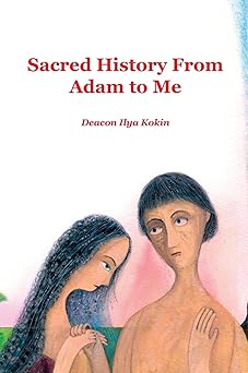 sacred history from adam to me 1st edition ilya kokin ,evgeny podkolzin ,john hogg 1950067084, 978-1950067084
