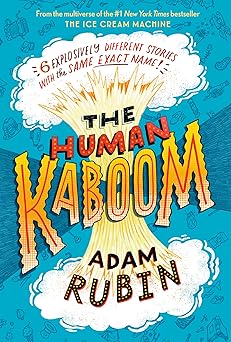 the human kaboom 6 explosively different stories with the same exact name 1st edition adam rubin 0593462394,