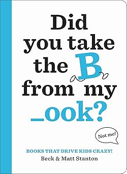 books that drive kids crazy did you take the b from my ook 1st edition beck stanton ,matt stanton 0316434418,