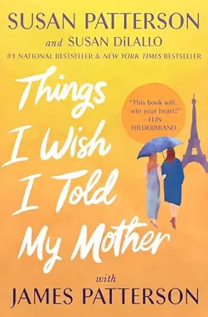 things i wish i told my mother a novel 1st edition susan patterson ,susan dilallo ,james patterson