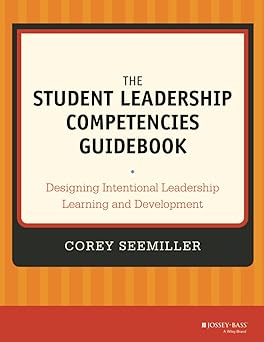 the student leadership competencies guidebook designing intentional leadership learning and development 1st
