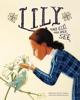 lily the girl who could see 1st edition sally oxley ,miriam huffman rockness ,tim ladwig 1938068084,