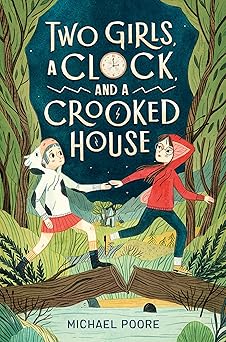 two girls a clock and a crooked house 1st edition michael poore 0525644164, 978-0525644163