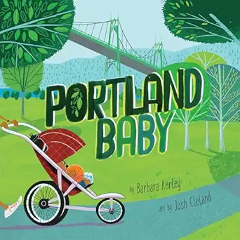portland baby a giftable board book with activities that explores the rose city 1st edition barbara kerley