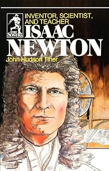 isaac newton inventor scientist and teacher 1st edition john hudson tiner 0915134950, 978-0915134953