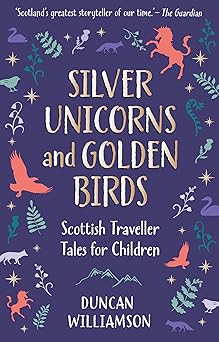 silver unicorns and golden birds scottish traveller tales for children 1st edition duncan williamson ,linda