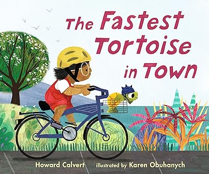 the fastest tortoise in town 1st edition howard calvert ,karen obuhanych 1536228354, 978-1536228359
