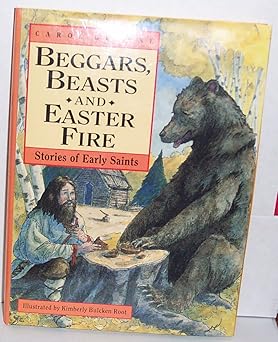 beggars beasts and easter fire/stories of early saints 1st edition carol greene ,kimberly bulcken root