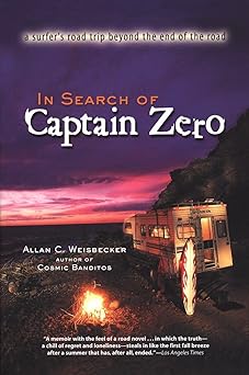 in search of captain zero a surfers road trip beyond the end of the road 1st edition allan weisbecker