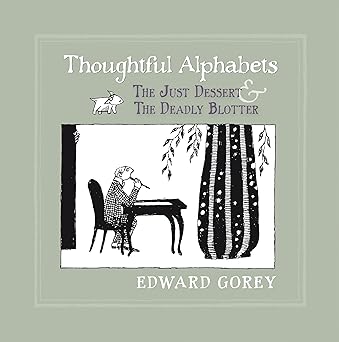 thoughtful alphabets the just dessert and the deadly blotter 1st edition edward gorey 0764963368,