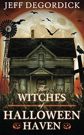 the witches of halloween haven 1st edition jeff degordick 1700117491, 978-1700117496