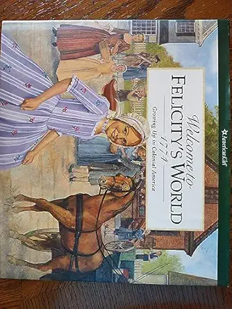 welcome to felicitys world 1774 growing up in colonial america 1st edition pleasant company ,camela decaire