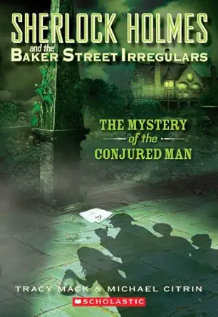 sherlock holmes and the baker street irregulars #2 the mystery of the conjured man 1st edition tracy mack