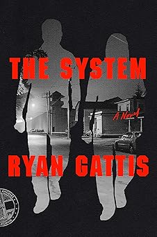 the system a novel 1st edition ryan gattis 0374130310, 978-0374130312