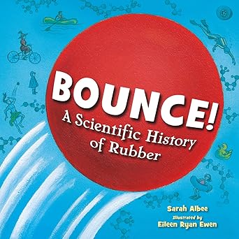 bounce a scientific history of rubber 1st edition sarah albee ,eileen ryan ewen 1623543797, 978-1623543792