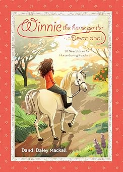 winnie the horse gentler devotional 30 new stories for horse loving readers 1st edition dandi daley mackall