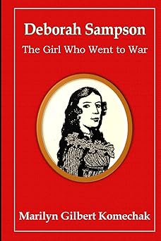 deborah sampson the girl who went to war 1st edition marilyn gilbert komechak phd 1479125539, 978-1479125531