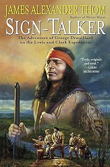 sign talker the adventure of george drouillard on the lewis and clark 1st edition james alexander thom