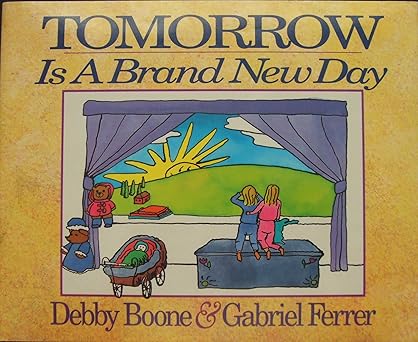 tomorrow is a brand new day 1st edition debby boone ,gabriel ferrer 0890817707, 978-0890817704