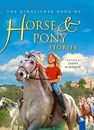 the kingfisher book of horse and pony stories 1st edition jenny oldfield 0753458500, 978-0753458501