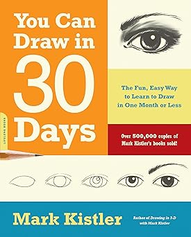 you can draw in 30 days the fun easy way to learn to draw in one month or less 1st edition mark kistler