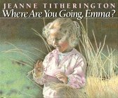 where are you going emma 1st edition jeanne titherington 0688070817, 978-0688070816